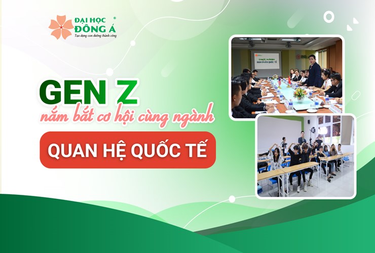 Gen Z nắm bắt cơ hội cùng ngành Quan hệ quốc tế